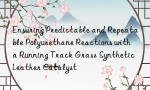 Ensuring Predictable and Repeatable Polyurethane Reactions with a Running Track Grass Synthetic Leather Catalyst