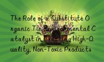 The Role of a Substitute Organic Tin Environmental Catalyst in Creating High-Quality, Non-Toxic Products