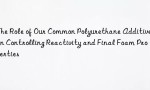 The Role of Our Common Polyurethane Additives in Controlling Reactivity and Final Foam Properties