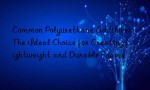 Common Polyurethane Additives: The Ideal Choice for Creating Lightweight and Durable Foams
