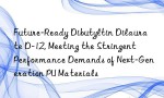 Future-Ready Dibutyltin Dilaurate D-12, Meeting the Stringent Performance Demands of Next-Generation PU Materials