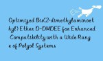 Optimized Bis(2-dimethylaminoethyl) Ether D-DMDEE for Enhanced Compatibility with a Wide Range of Polyol Systems