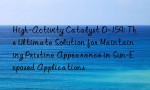 High-Activity Catalyst D-159: The Ultimate Solution for Maintaining Pristine Appearance in Sun-Exposed Applications