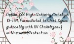 Optimized High-Activity Catalyst D-159, Formulated to Work Synergistically with UV Stabilizers for Maximum Protection