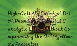 High-Activity Catalyst D-159, Providing a Powerful Catalytic Effect Without Compromising the Anti-Yellowing Properties