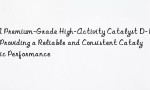 A Premium-Grade High-Activity Catalyst D-150, Providing a Reliable and Consistent Catalytic Performance
