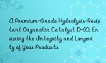 A Premium-Grade Hydrolysis-Resistant Organotin Catalyst D-60, Ensuring the Integrity and Longevity of Your Products