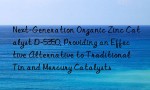 Next-Generation Organic Zinc Catalyst D-5350, Providing an Effective Alternative to Traditional Tin and Mercury Catalysts