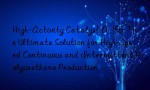 High-Activity Catalyst D-155: The Ultimate Solution for High-Speed Continuous and Intermittent Polyurethane Production