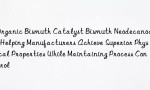 Organic Bismuth Catalyst Bismuth Neodecanoate, Helping Manufacturers Achieve Superior Physical Properties While Maintaining Process Control