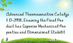 Advanced Thermosensitive Catalyst D-2958, Ensuring the Final Product has Superior Mechanical Properties and Dimensional Stability