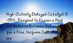 High-Activity Delayed Catalyst D-5501, Designed to Ensure a Perfect Balance Between Gel and Blow for a Fine, Uniform Cell Structure