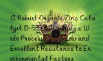 A Robust Organic Zinc Catalyst D-5350, Providing a Wide Processing Window and Excellent Resistance to Environmental Factors