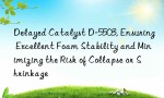 Delayed Catalyst D-5503, Ensuring Excellent Foam Stability and Minimizing the Risk of Collapse or Shrinkage