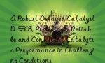A Robust Delayed Catalyst D-5503, Providing a Reliable and Consistent Catalytic Performance in Challenging Conditions