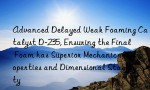 Advanced Delayed Weak Foaming Catalyst D-235, Ensuring the Final Foam has Superior Mechanical Properties and Dimensional Stability