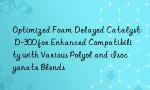 Optimized Foam Delayed Catalyst D-300 for Enhanced Compatibility with Various Polyol and Isocyanate Blends