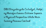 DBU Diazabicyclo Catalyst, Helping Manufacturers Achieve Superior Physical Properties While Maintaining Process Control