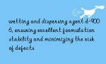 wetting and dispersing agent d-9006, ensuring excellent formulation stability and minimizing the risk of defects
