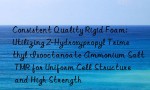 Consistent Quality Rigid Foam: Utilizing 2-Hydroxypropyl Trimethyl Isooctanoate Ammonium Salt TMR for Uniform Cell Structure and High Strength