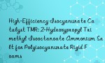 High-Efficiency Isocyanurate Catalyst TMR: 2-Hydroxypropyl Trimethyl Isooctanoate Ammonium Salt for Polyisocyanurate Rigid Foams