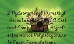 2-Hydroxypropyl Trimethyl Isooctanoate TMR: A Critical Component for High-Performance Polyisocyanurate Foam Formulations