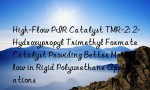 High-Flow PIR Catalyst TMR-2: 2-Hydroxypropyl Trimethyl Formate Catalyst Providing Better Mold Flow in Rigid Polyurethane Applications