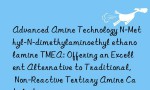 Advanced Amine Technology N-Methyl-N-dimethylaminoethyl ethanolamine TMEA: Offering an Excellent Alternative to Traditional, Non-Reactive Tertiary Amine Catalysts