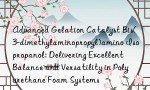Advanced Gelation Catalyst Bis(3-dimethylaminopropyl)amino Isopropanol: Delivering Excellent Balance and Versatility in Polyurethane Foam Systems