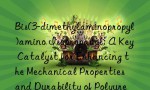Bis(3-dimethylaminopropyl)amino Isopropanol: A Key Catalyst for Enhancing the Mechanical Properties and Durability of Polyurethane Elastomers