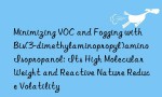 Minimizing VOC and Fogging with Bis(3-dimethylaminopropyl)amino Isopropanol: Its High Molecular Weight and Reactive Nature Reduce Volatility
