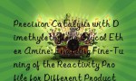 Precision Catalysis with Dimethylethylene Glycol Ether Amine: Enabling Fine-Tuning of the Reactivity Profile for Different Production Requirements