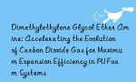 Dimethylethylene Glycol Ether Amine: Accelerating the Evolution of Carbon Dioxide Gas for Maximum Expansion Efficiency in PU Foam Systems