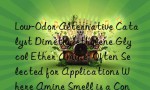 Low-Odor Alternative Catalyst Dimethylethylene Glycol Ether Amine: Often Selected for Applications Where Amine Smell is a Concern in the Final Product