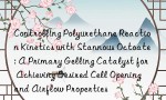Controlling Polyurethane Reaction Kinetics with Stannous Octoate: A Primary Gelling Catalyst for Achieving Desired Cell Opening and Airflow Properties
