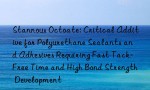 Stannous Octoate: Critical Additive for Polyurethane Sealants and Adhesives Requiring Fast Tack-Free Time and High Bond Strength Development