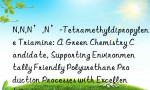 N,N,N’,N’-Tetramethyldipropylene Triamine: A Green Chemistry Candidate, Supporting Environmentally Friendly Polyurethane Production Processes with Excellent Performance