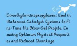Dimethylaminopropylurea: Used in Balanced Catalyst Systems to Fine-Tune the Blow-Gel Profile, Ensuring Optimum Physical Properties and Reduced Shrinkage