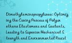 Dimethylaminopropylurea: Optimizing the Curing Process of Polyurethane Elastomers and Sealants, Leading to Superior Mechanical Strength and Environmental Resistance