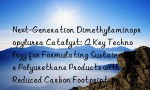 Next-Generation Dimethylaminopropylurea Catalyst: A Key Technology for Formulating Sustainable Polyurethane Products with a Reduced Carbon Footprint