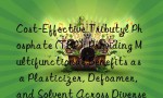 Cost-Effective Tributyl Phosphate (TBP): Providing Multifunctional Benefits as a Plasticizer, Defoamer, and Solvent Across Diverse Manufacturing Sectors