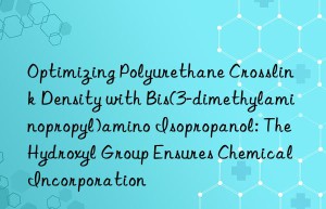 Optimizing Polyurethane Crosslink Density with Bis(3-dimethylaminopropyl)amino Isopropanol: The Hydroxyl Group Ensures Chemical Incorporation