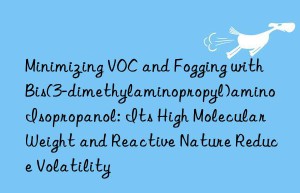 Minimizing VOC and Fogging with Bis(3-dimethylaminopropyl)amino Isopropanol: Its High Molecular Weight and Reactive Nature Reduce Volatility