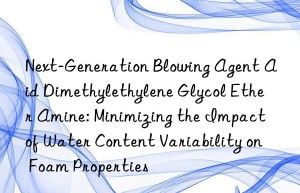 Next-Generation Blowing Agent Aid Dimethylethylene Glycol Ether Amine: Minimizing the Impact of Water Content Variability on Foam Properties