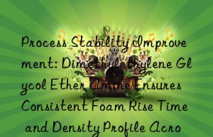 Process Stability Improvement: Dimethylethylene Glycol Ether Amine Ensures Consistent Foam Rise Time and Density Profile Across Batches